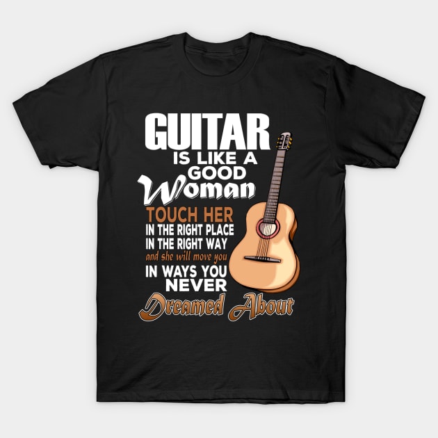 Guitar Is Like A Good Woman T-Shirt by dokgo